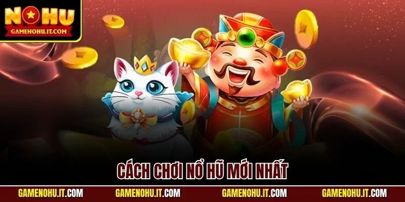 Cách chơi nổ hũ mới nhất