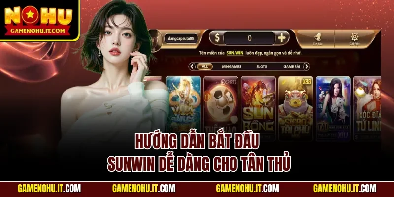Hướng dẫn bắt đầu Sunwin dễ dàng cho tân thủ