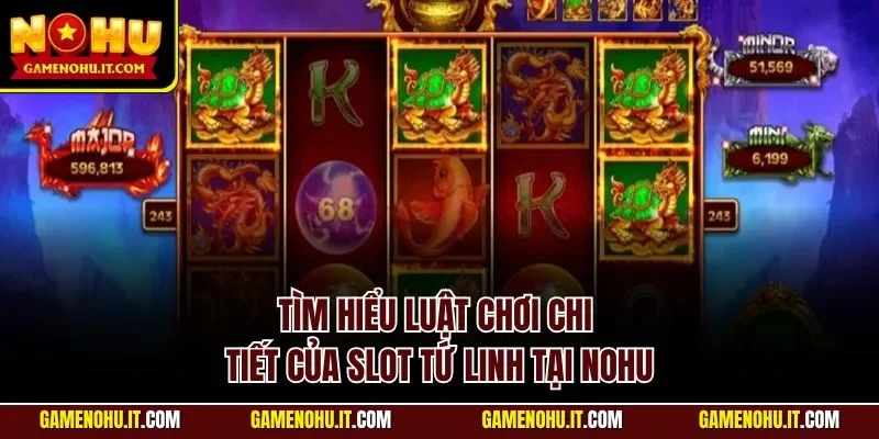 Tìm hiểu luật chơi chi tiết của slot tứ linh tại NOHU